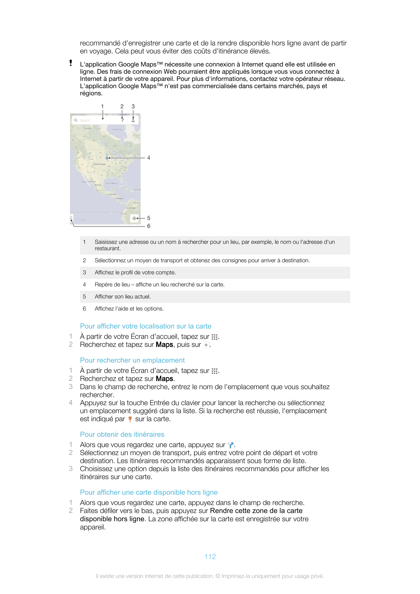 recommandé d'enregistrer une carte et de la rendre disponible hors ligne avant de partir
en voyage. Cela peut vous éviter des co