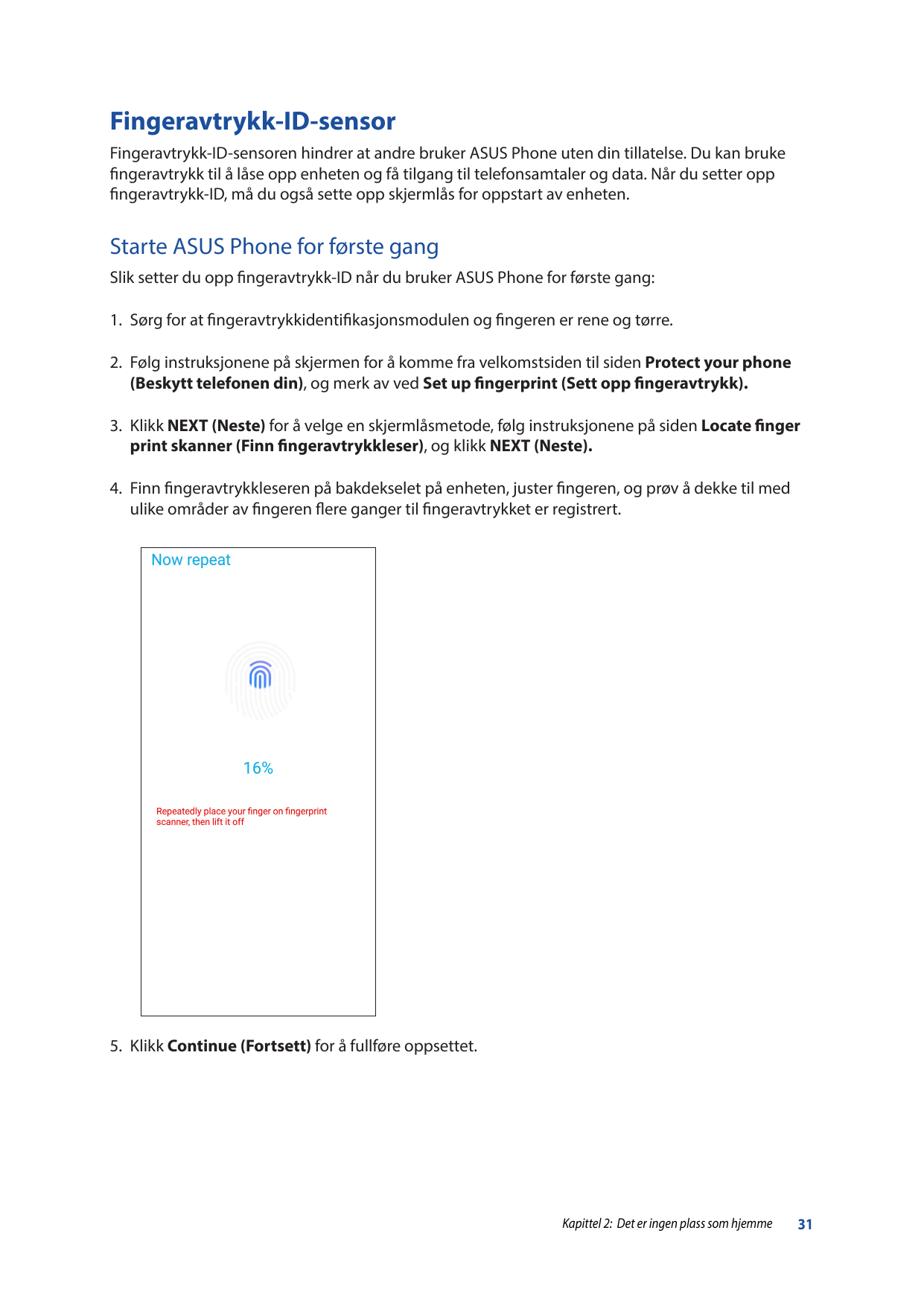 Fingeravtrykk-ID-sensorFingeravtrykk-ID-sensoren hindrer at andre bruker ASUS Phone uten din tillatelse. Du kan brukefingeravtry