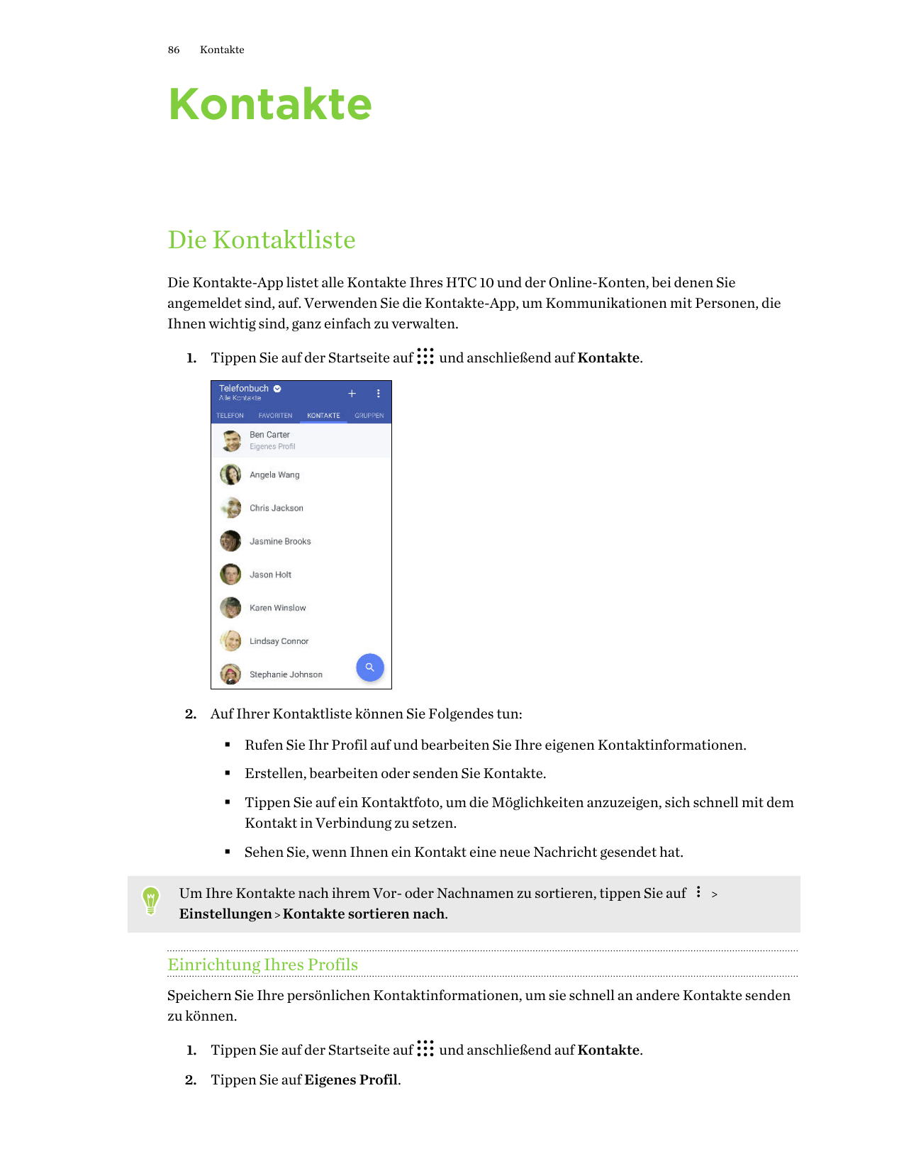 86KontakteKontakteDie KontaktlisteDie Kontakte-App listet alle Kontakte Ihres HTC 10 und der Online-Konten, bei denen Sieangemel