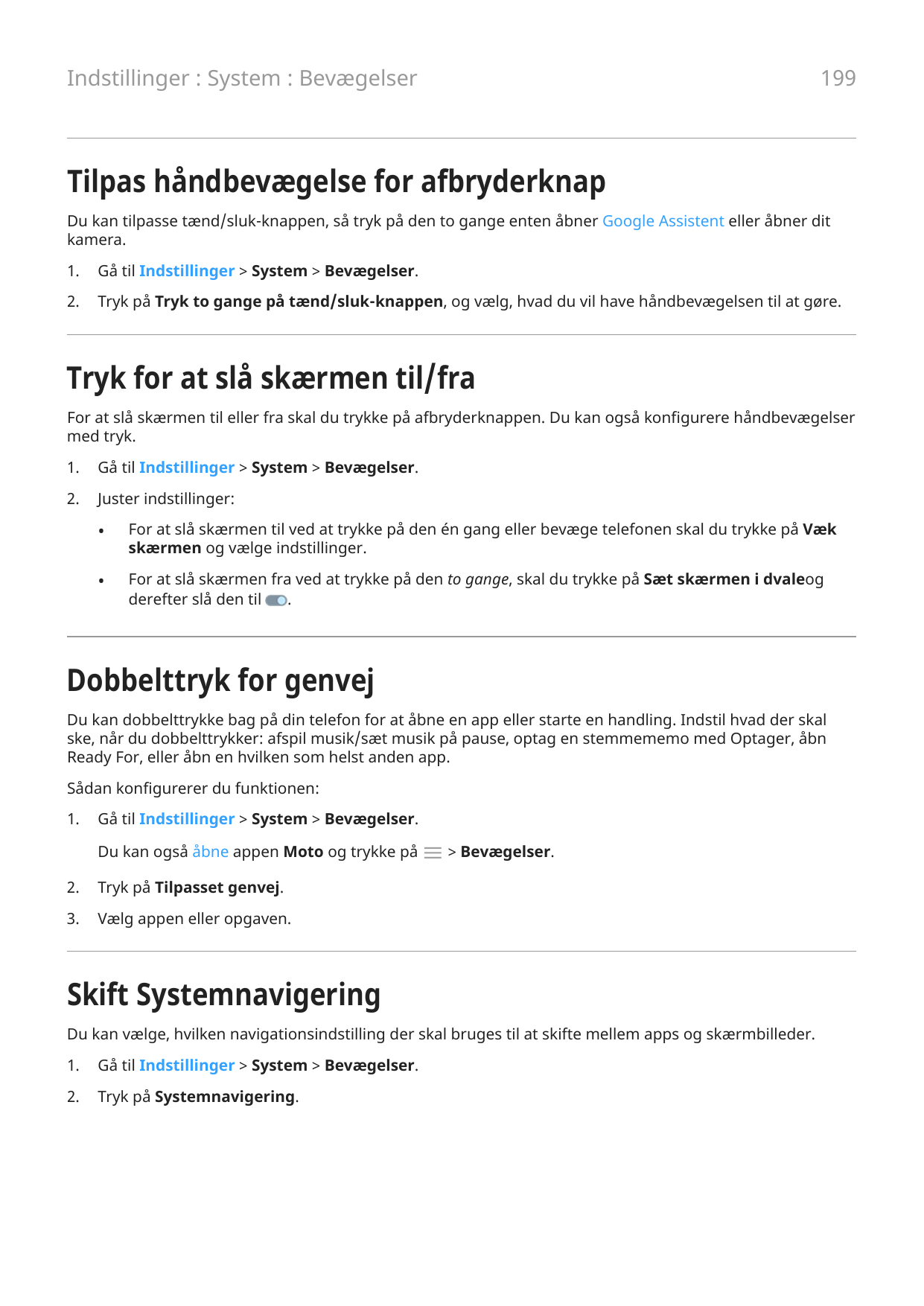 199Indstillinger : System : BevægelserTilpas håndbevægelse for afbryderknapDu kan tilpasse tænd/sluk-knappen, så tryk på den to 