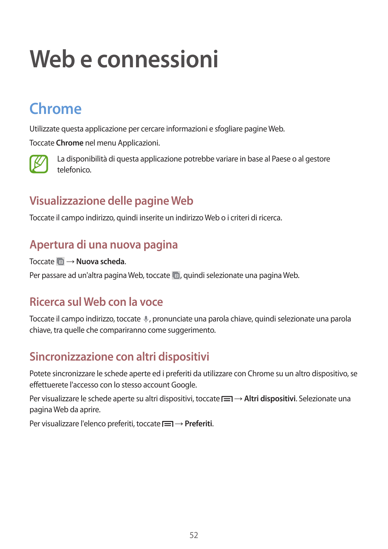 Web e connessioniChromeUtilizzate questa applicazione per cercare informazioni e sfogliare pagine Web.Toccate Chrome nel menu Ap
