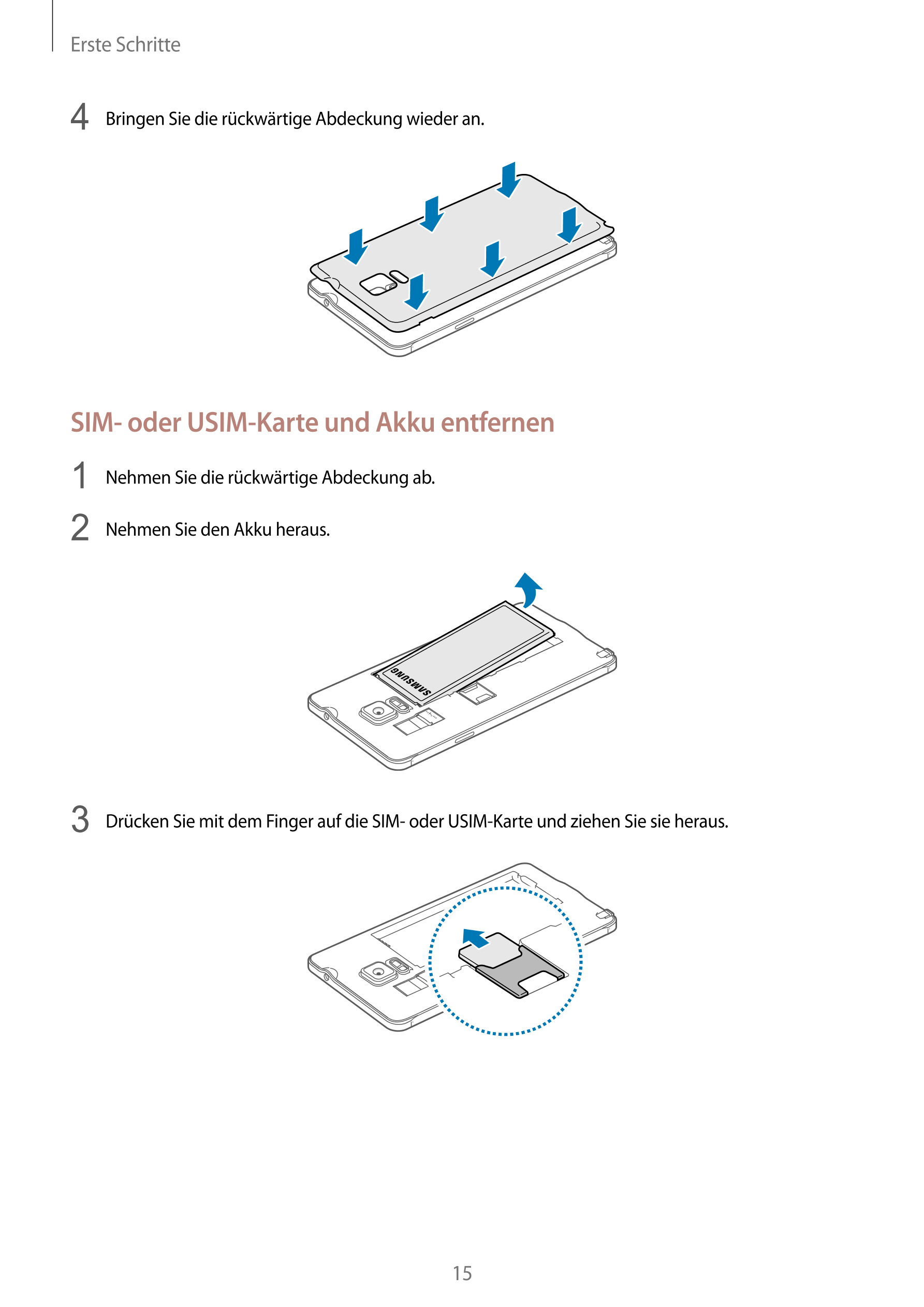 Erste Schritte
4  Bringen Sie die rückwärtige Abdeckung wieder an.
SIM- oder USIM-Karte und Akku entfernen
1  Nehmen Sie die rüc