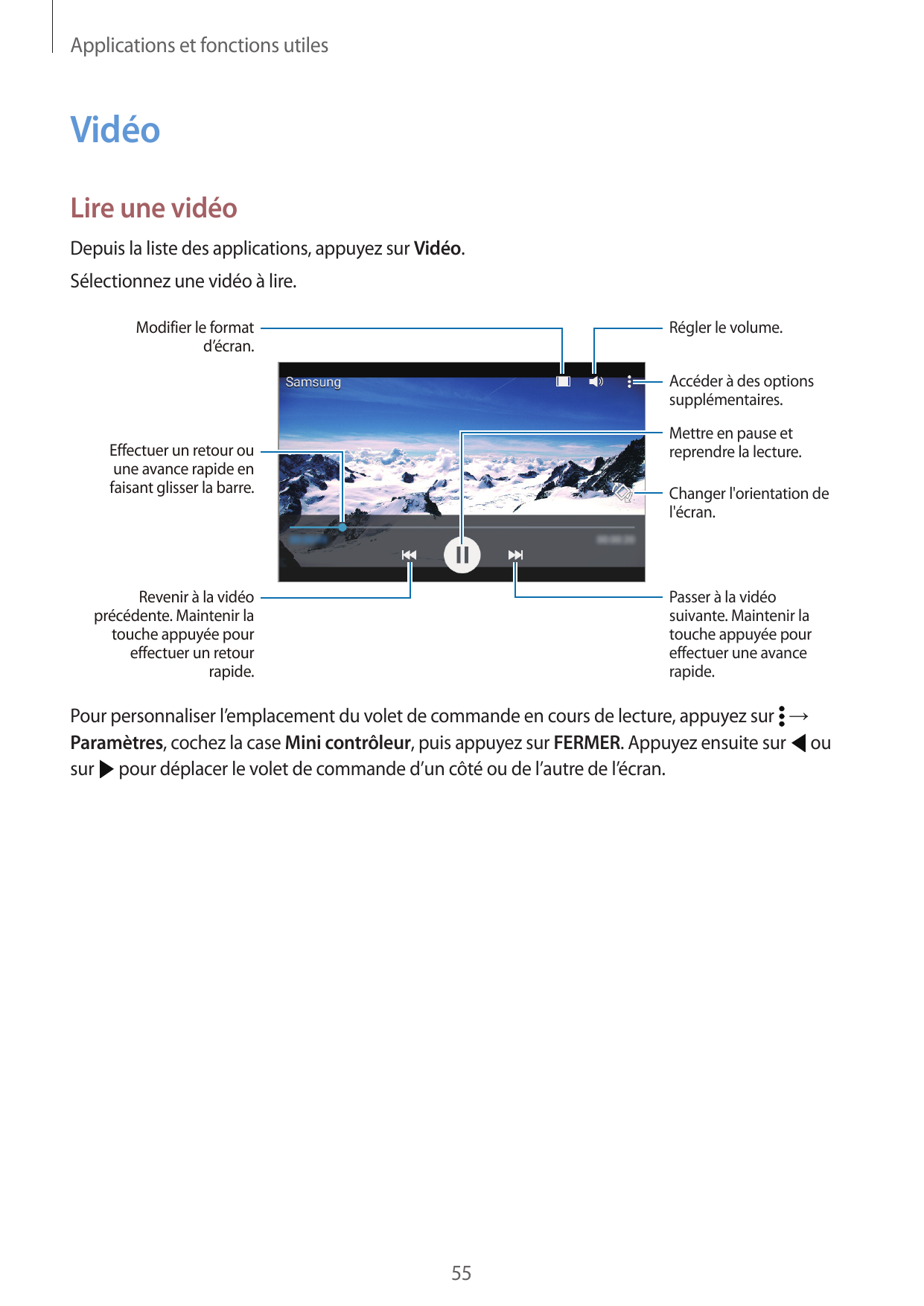 Applications et fonctions utilesVidéoLire une vidéoDepuis la liste des applications, appuyez sur Vidéo.Sélectionnez une vidéo à 