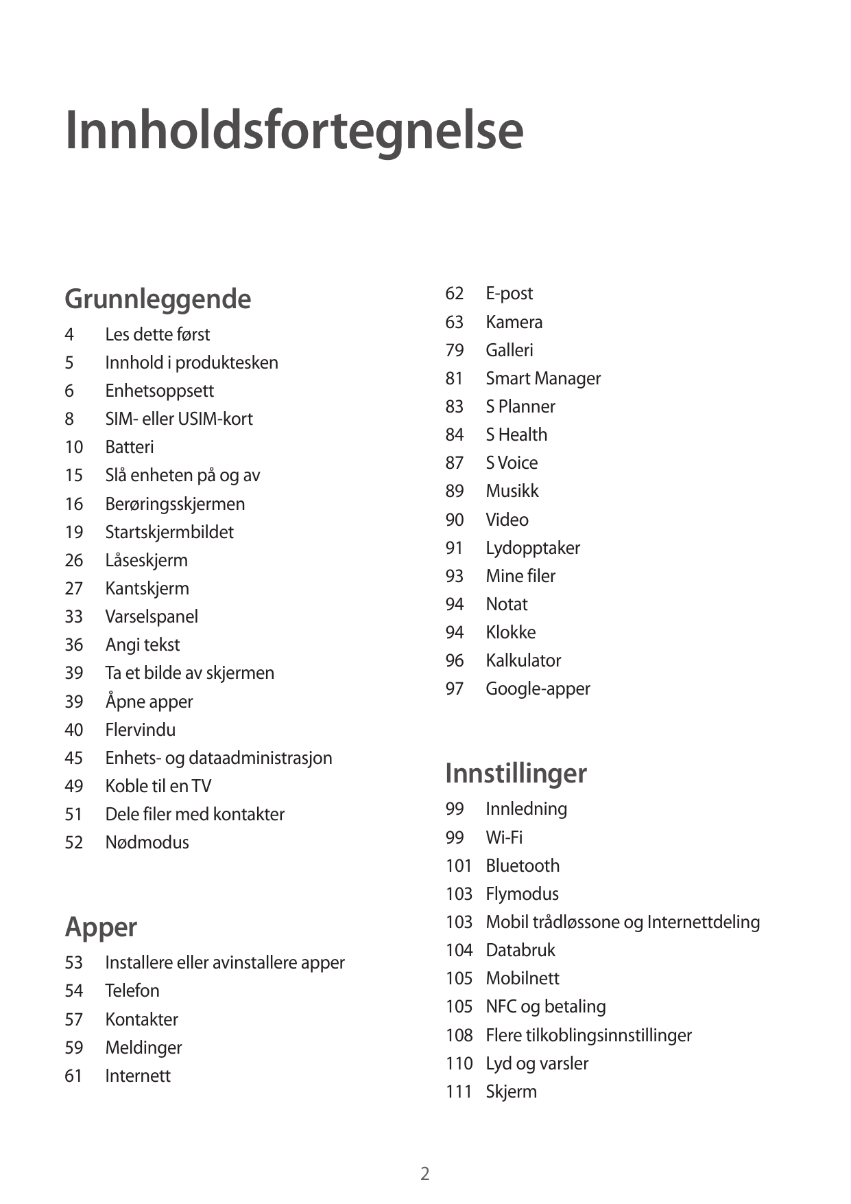 InnholdsfortegnelseGrunnleggende62E-post63Kamera79Galleri81 Smart Manager83 S Planner84 S Health87 S Voice89Musikk90Video91Lydop