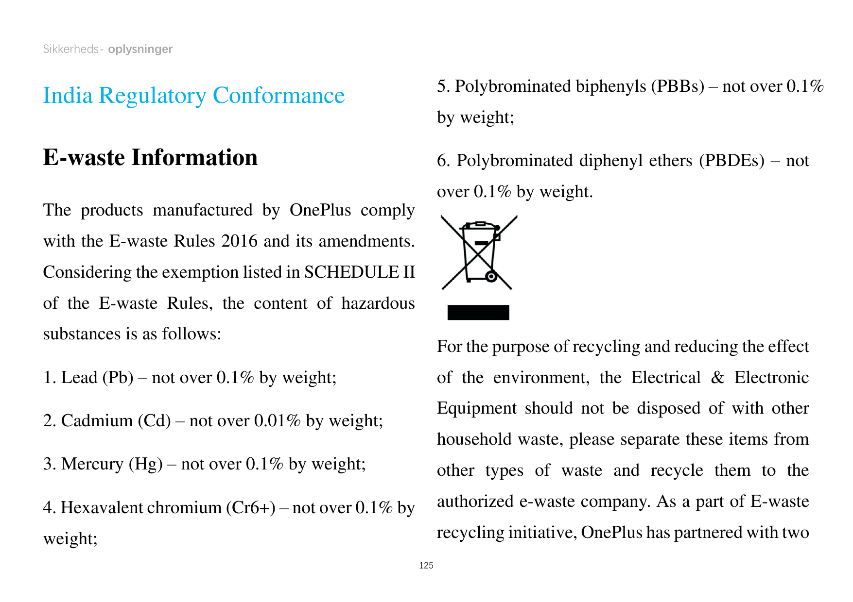 Sikkerheds- oplysninger5. Polybrominated biphenyls (PBBs) – not over 0.1%India Regulatory Conformanceby weight;E-waste Informati