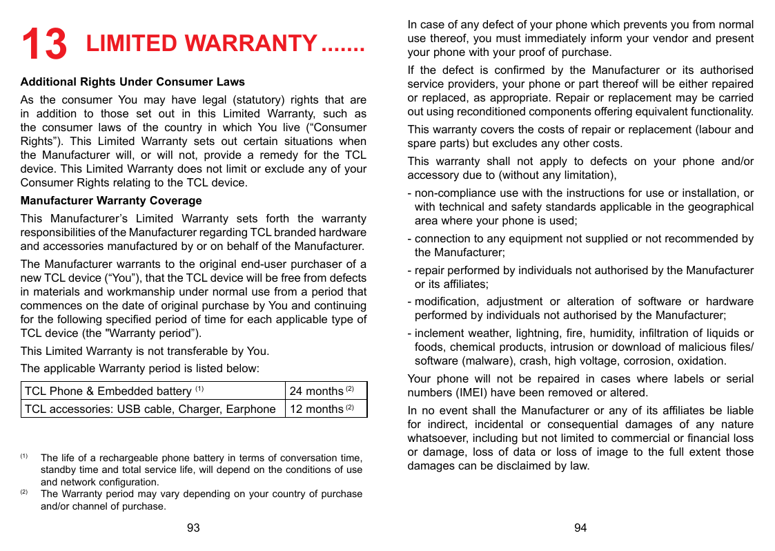 13 LIMITED WARRANTY........Additional Rights Under Consumer LawsAs the consumer You may have legal (statutory) rights that arein