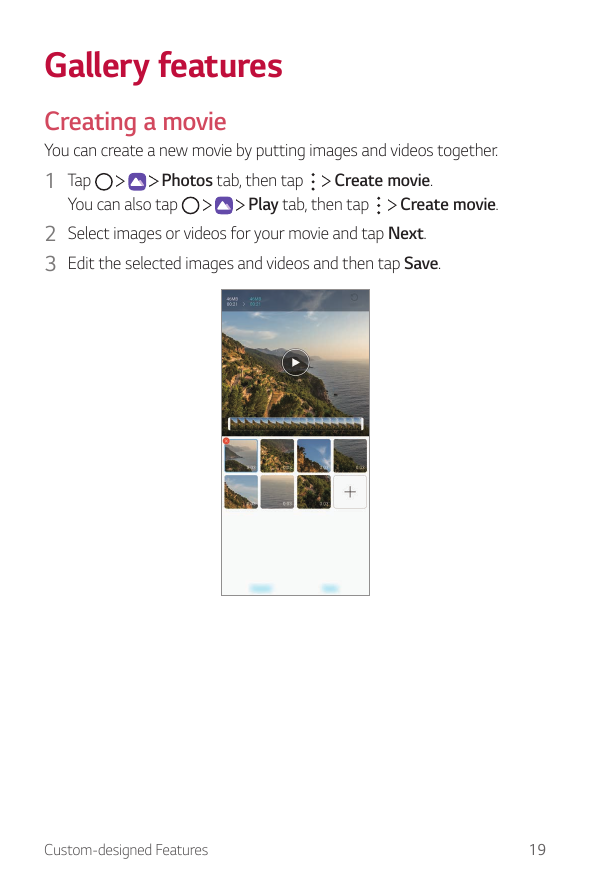 Gallery featuresCreating a movieYou can create a new movie by putting images and videos together.1 TapPhotos tab, then tapCreate