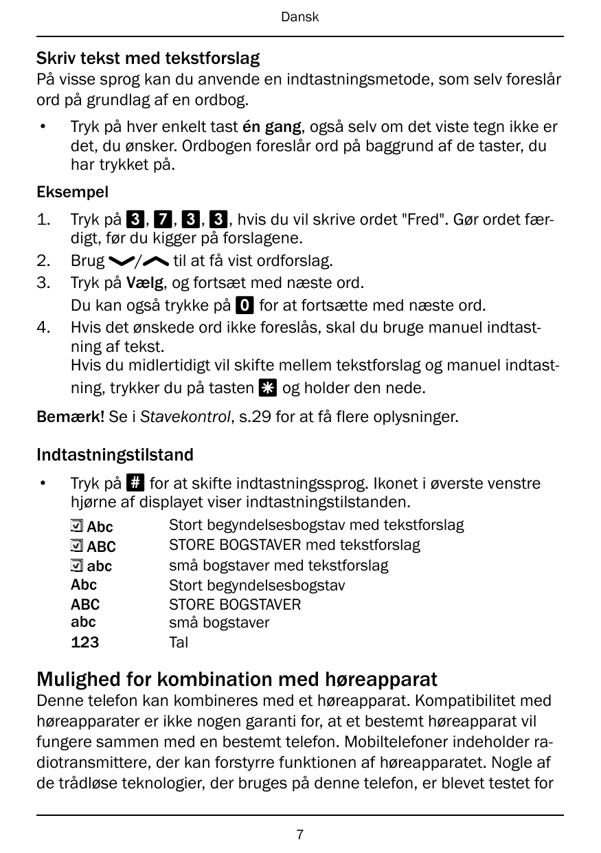 DanskSkriv tekst med tekstforslagPå visse sprog kan du anvende en indtastningsmetode, som selv foreslårord på grundlag af en ord