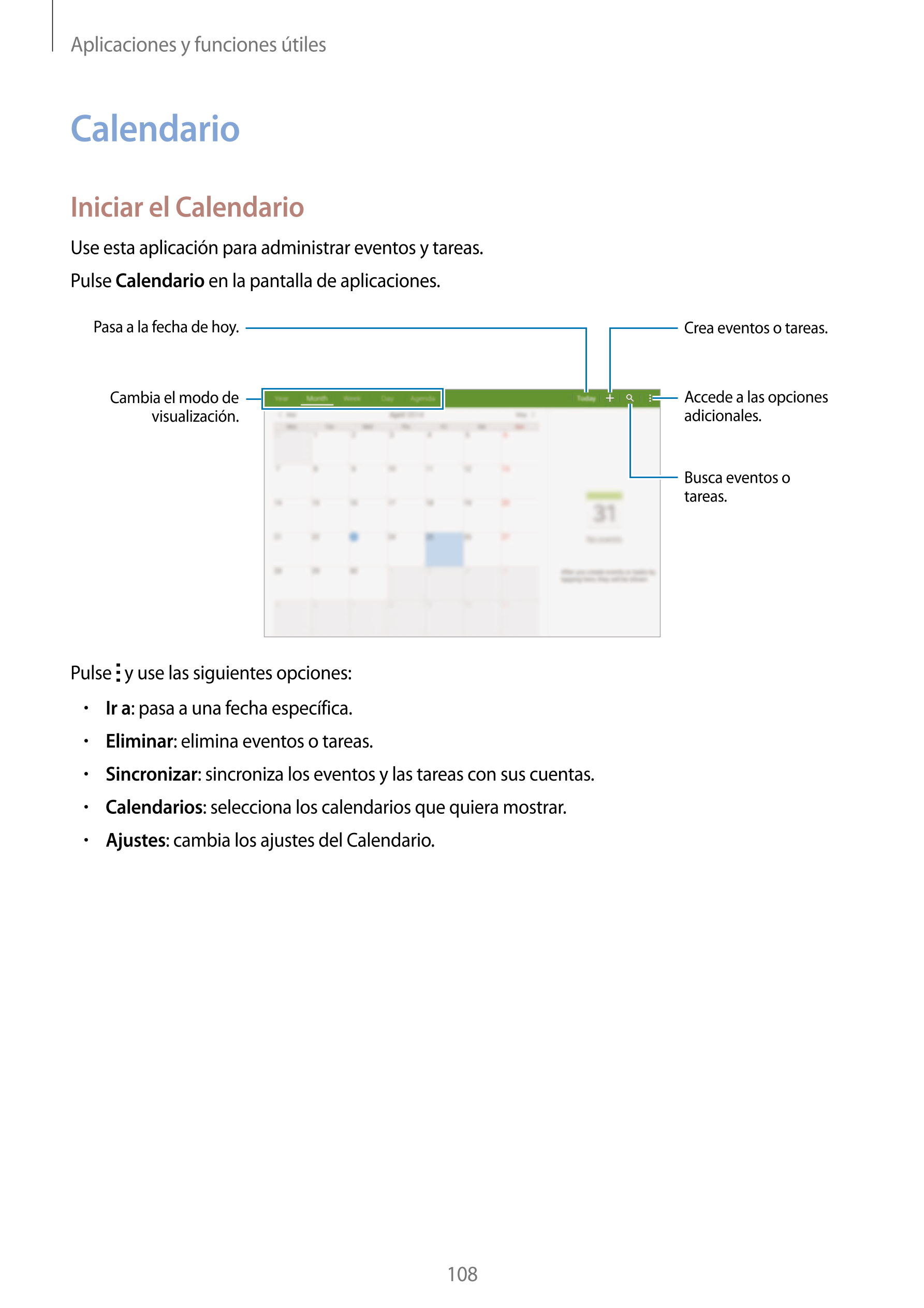 Aplicaciones y funciones útiles
Calendario
Iniciar el Calendario
Use esta aplicación para administrar eventos y tareas.
Pulse  C
