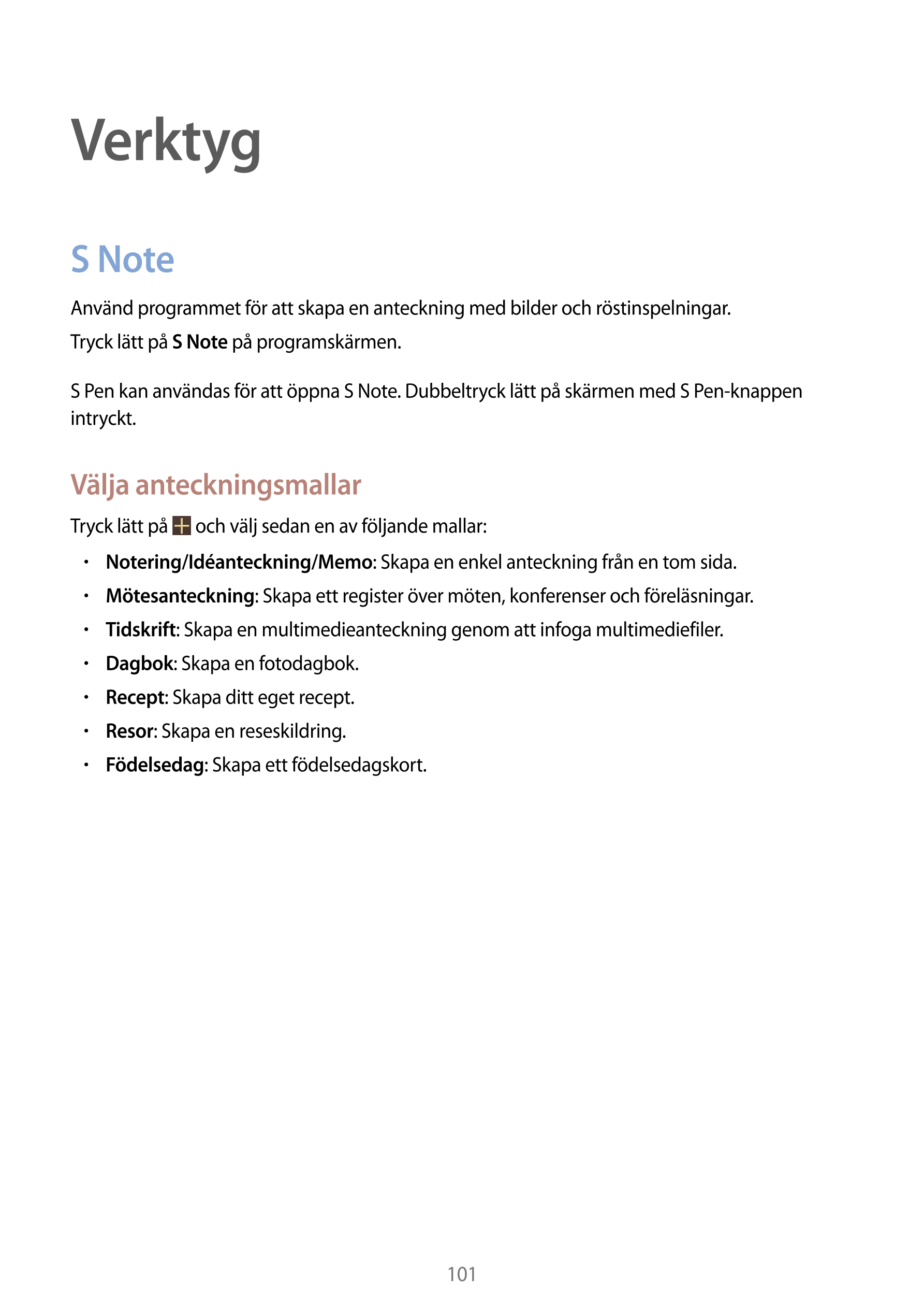 Verktyg
S Note
Använd programmet för att skapa en anteckning med bilder och röstinspelningar.
Tryck lätt på  S Note på programsk