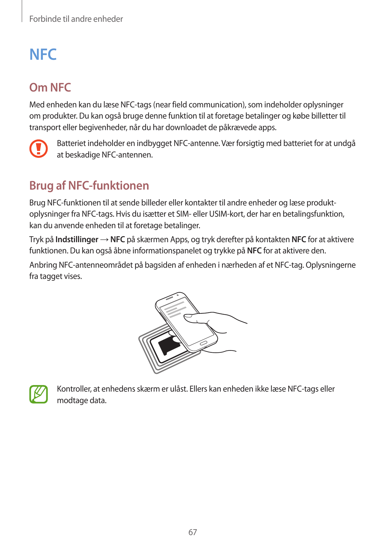 Forbinde til andre enhederNFCOm NFCMed enheden kan du læse NFC-tags (near field communication), som indeholder oplysningerom pro