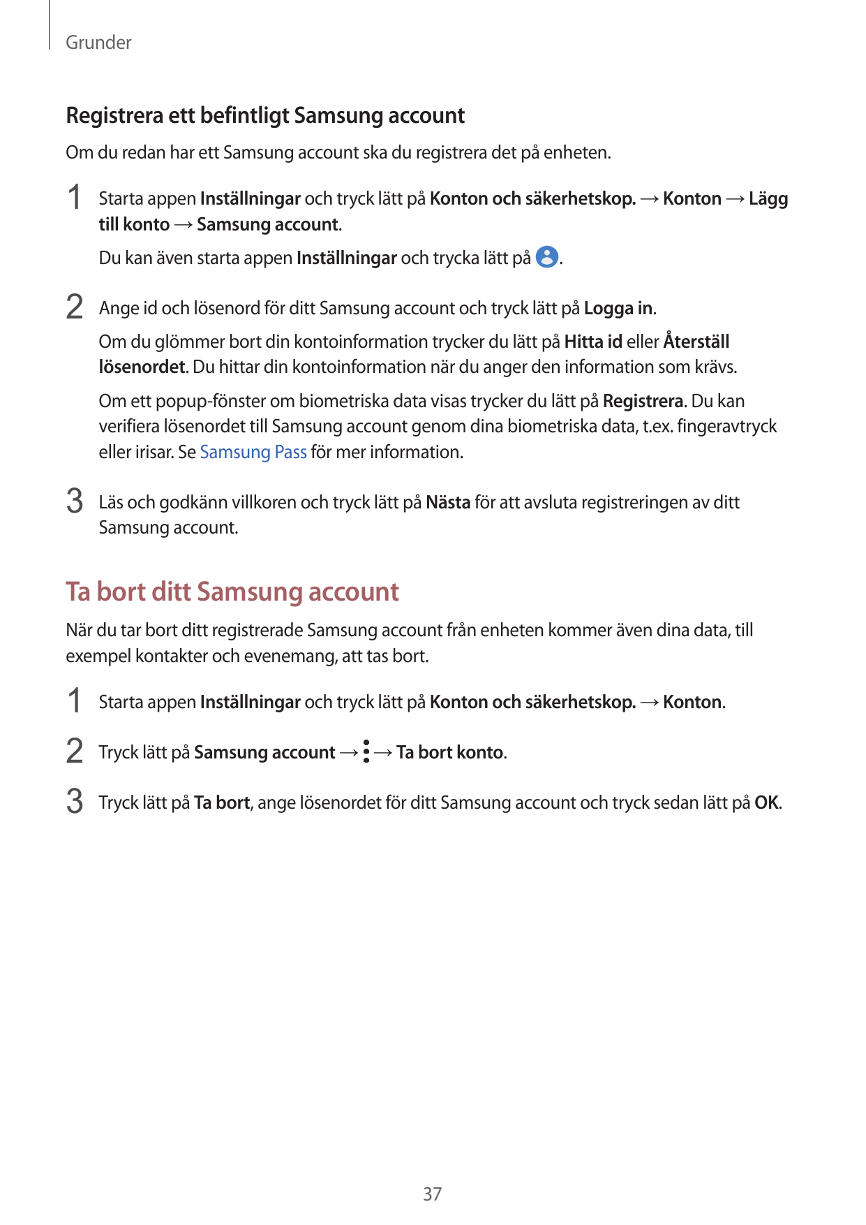 GrunderRegistrera ett befintligt Samsung accountOm du redan har ett Samsung account ska du registrera det på enheten.1 Starta ap