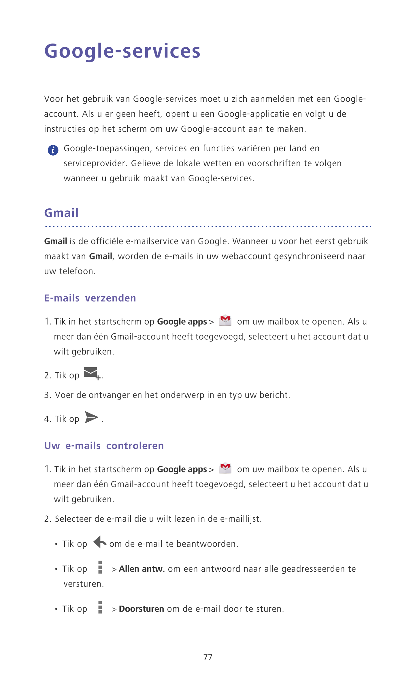Google-services
Voor het gebruik van Google-services moet u zich aanmelden met een Google-
account. Als u er geen heeft, opent u