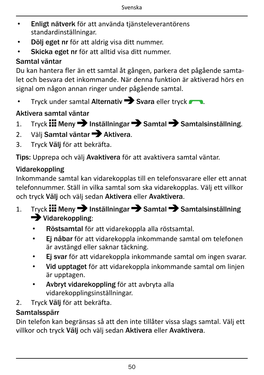 SvenskaEnligt nätverk för att använda tjänsteleverantörensstandardinställningar.• Dölj eget nr för att aldrig visa ditt nummer.•