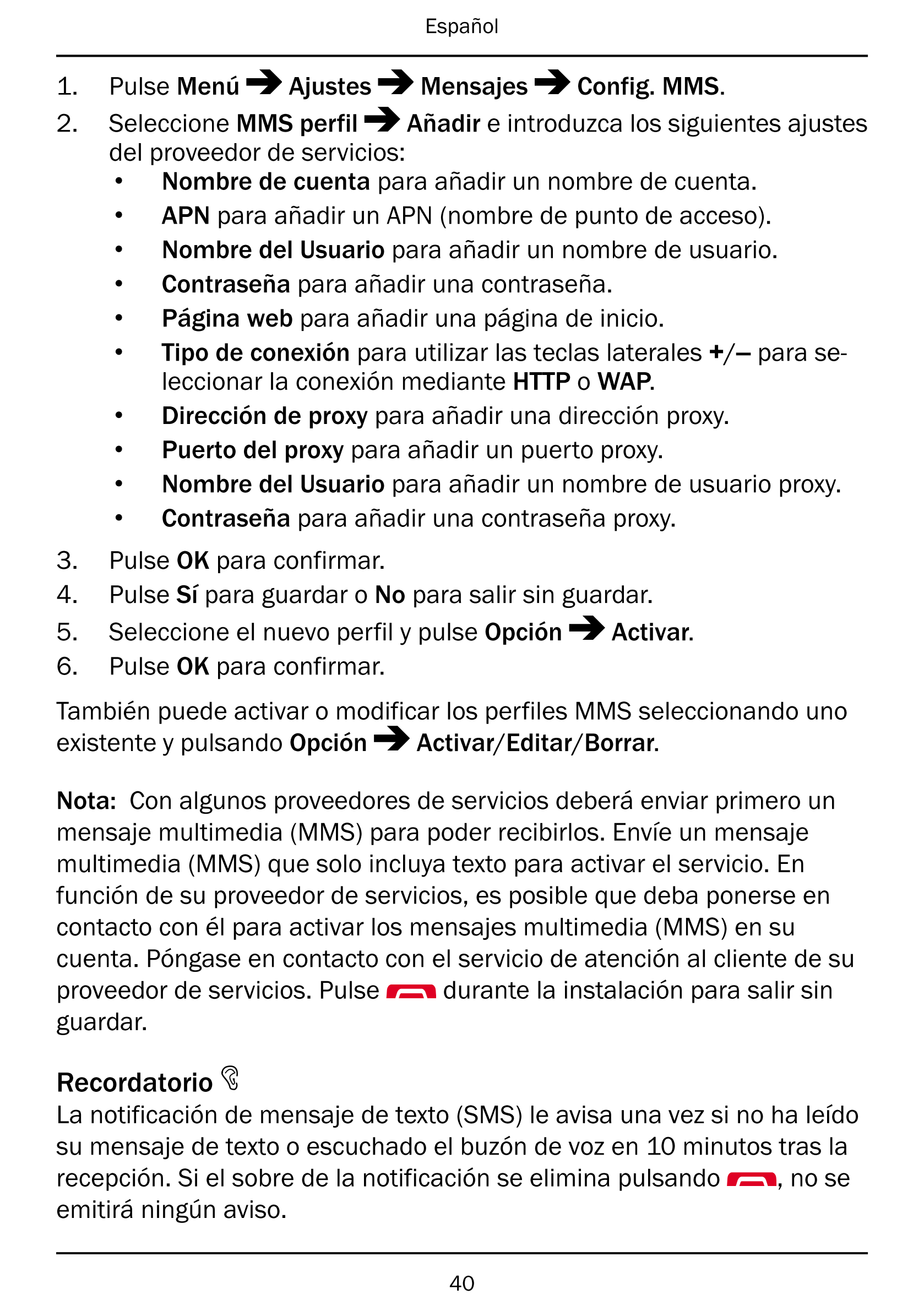 Español
1.     Pulse Menú Ajustes Mensajes Config. MMS.
2.     Seleccione MMS perfil Añadir e introduzca los siguientes ajustes

