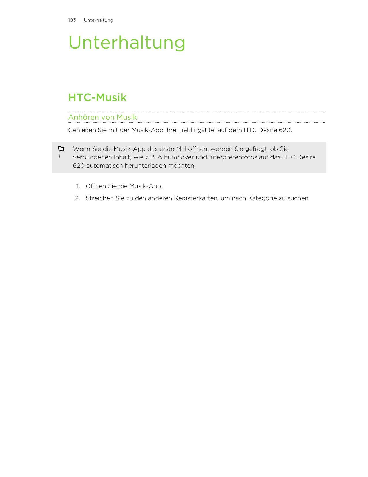 103UnterhaltungUnterhaltungHTC-MusikAnhören von MusikGenießen Sie mit der Musik-App ihre Lieblingstitel auf dem HTC Desire 620.W