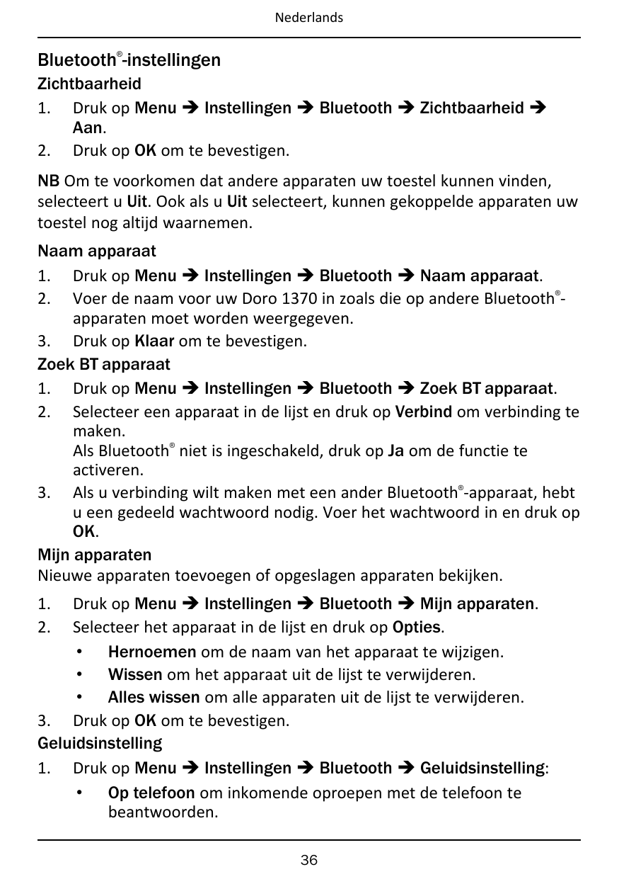 Nederlands®Bluetooth -instellingenZichtbaarheid1. Druk op Menu � Instellingen � Bluetooth � Zichtbaarheid �Aan.2. Druk op OK om 