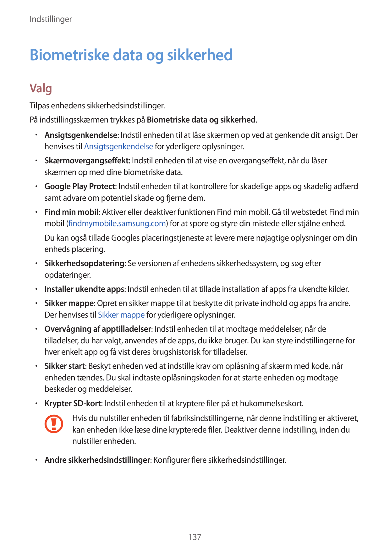 IndstillingerBiometriske data og sikkerhedValgTilpas enhedens sikkerhedsindstillinger.På indstillingsskærmen trykkes på Biometri