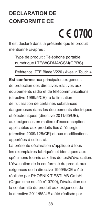 DECLARATION DECONFORMITE CEIl est déclaré dans la présente que le produitmentionné ci-après :Type de produit : Téléphone portabl