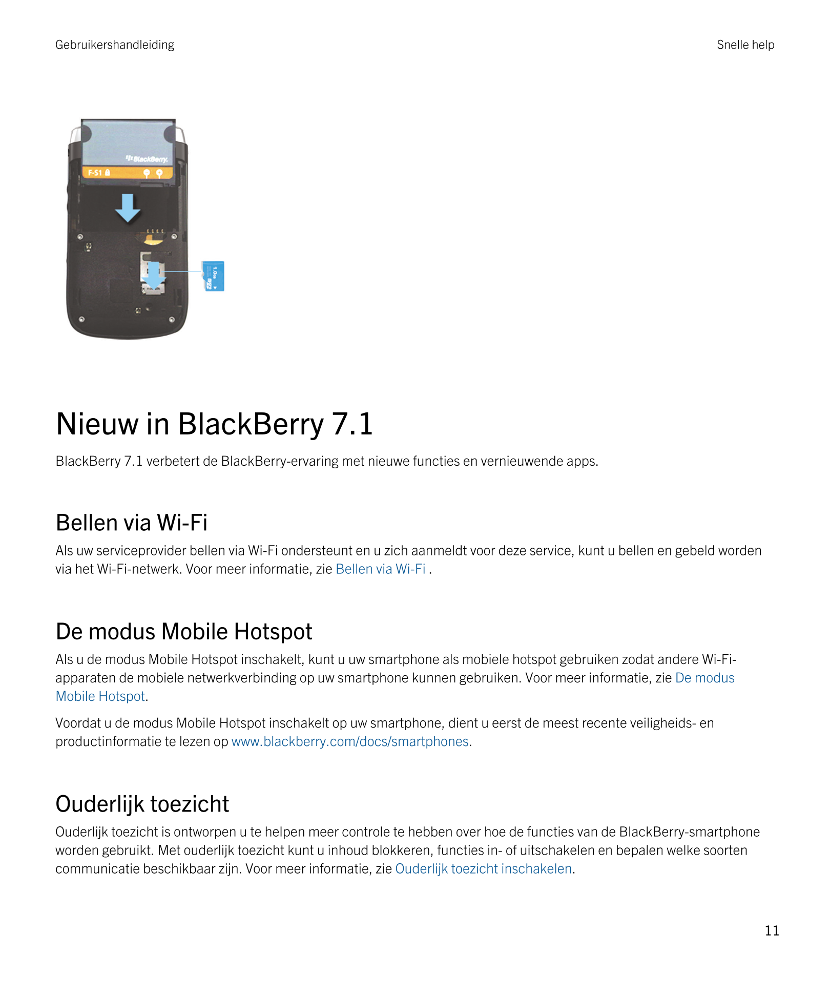 Gebruikershandleiding Snelle help
Nieuw in  BlackBerry 7.1
BlackBerry 7.1 verbetert de  BlackBerry-ervaring met nieuwe functies 
