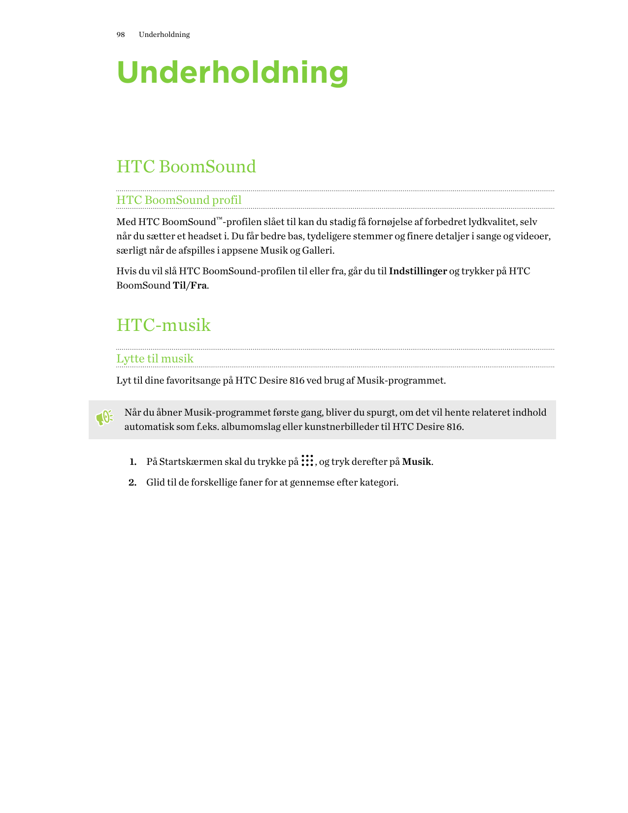 98UnderholdningUnderholdningHTC BoomSoundHTC BoomSound profilMed HTC BoomSound™-profilen slået til kan du stadig få fornøjelse a