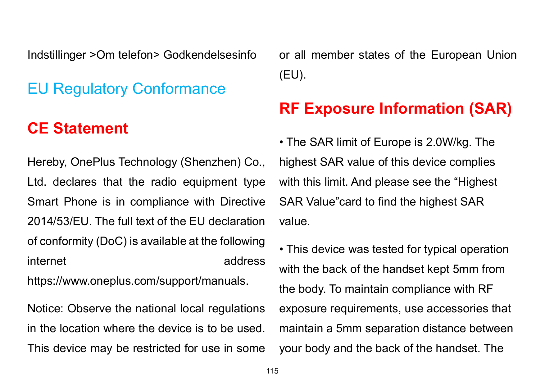 Indstillinger >Om telefon> Godkendelsesinfoor all member states of the European Union(EU).EU Regulatory ConformanceRF Exposure I