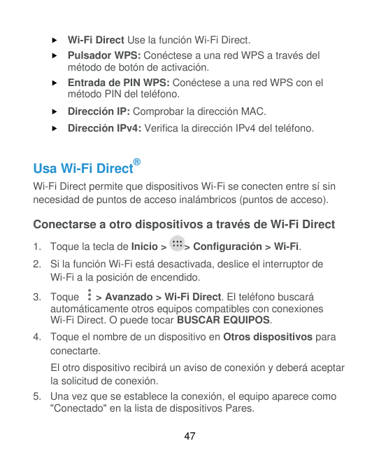 Wi-Fi Direct Use la función Wi-Fi Direct.Pulsador WPS: Conéctese a una red WPS a través delmétodo de botón de activación. Ent