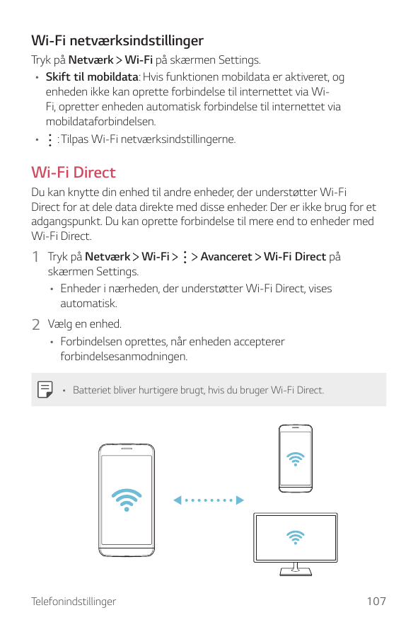 Wi-Fi netværksindstillingerTryk på Netværk Wi-Fi på skærmen Settings.• Skift til mobildata: Hvis funktionen mobildata er aktiver