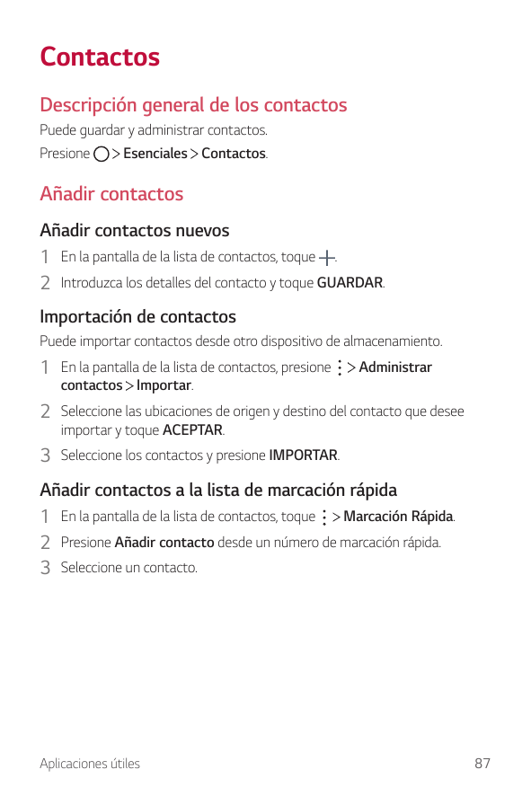 ContactosDescripción general de los contactosPuede guardar y administrar contactos.PresioneEsenciales Contactos.Añadir contactos