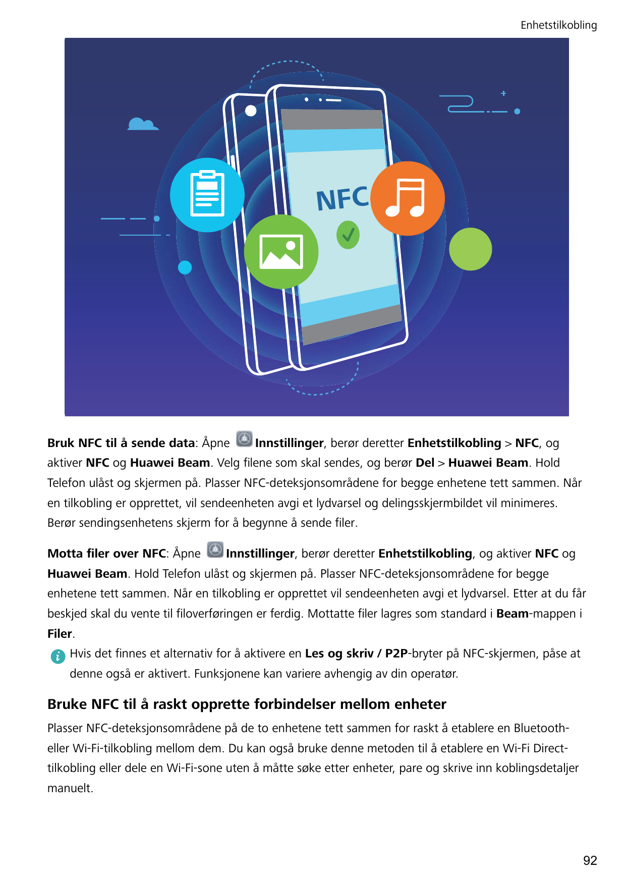 EnhetstilkoblingNFCBruk NFC til å sende data: ÅpneInnstillinger, berør deretter Enhetstilkobling > NFC, ogaktiver NFC og Huawei 