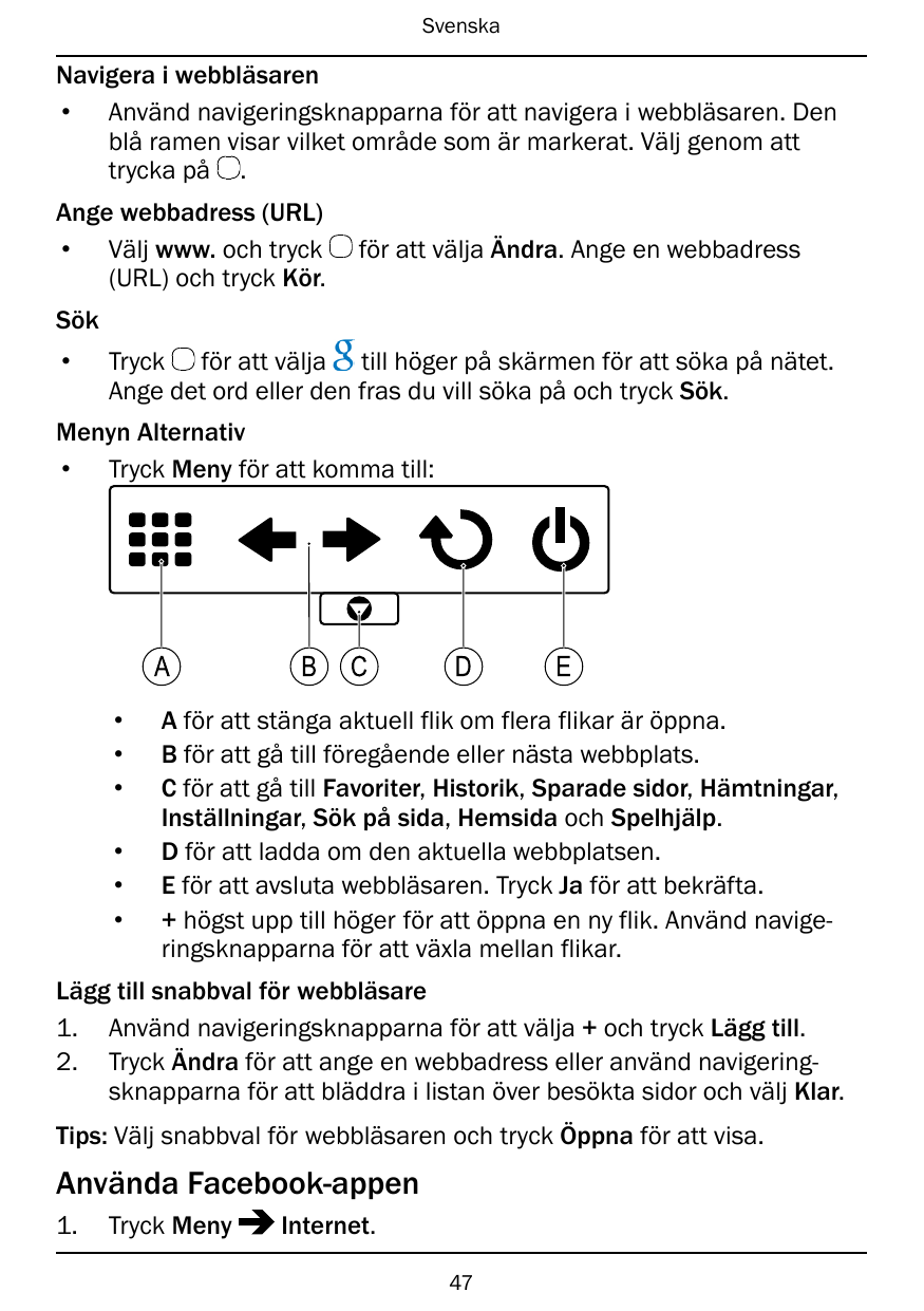 SvenskaNavigera i webbläsaren• Använd navigeringsknapparna för att navigera i webbläsaren. Denblå ramen visar vilket område som 