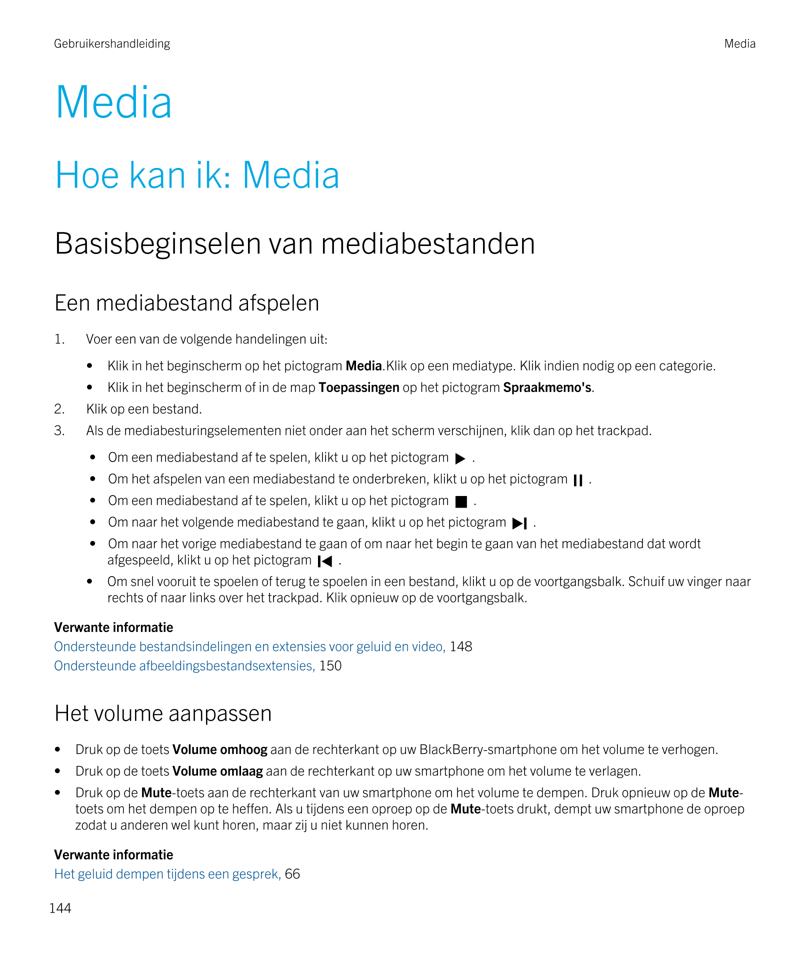 Gebruikershandleiding Media
Media
Hoe kan ik: Media
Basisbeginselen van mediabestanden
Een mediabestand afspelen
1. Voer een van