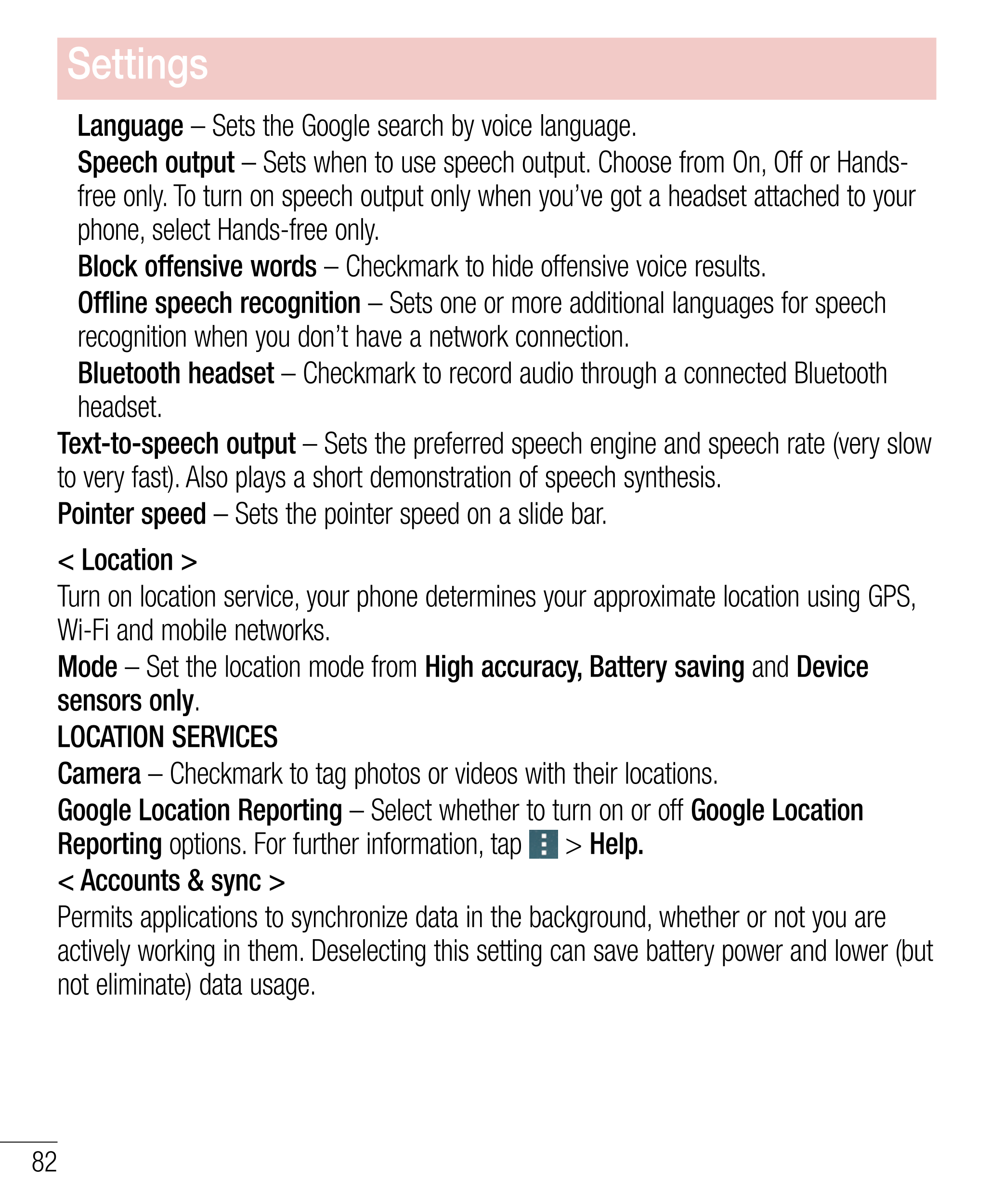 Settings
    Language – Sets the Google search by voice language.
Speech output – Sets when to use speech output. Choose from On