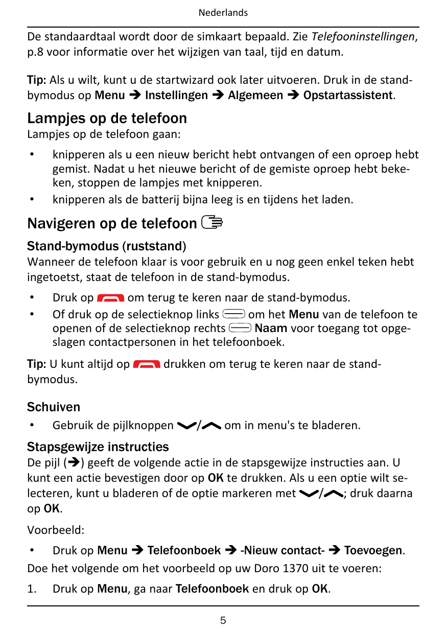 NederlandsDe standaardtaal wordt door de simkaart bepaald. Zie Telefooninstellingen,p.8 voor informatie over het wijzigen van ta