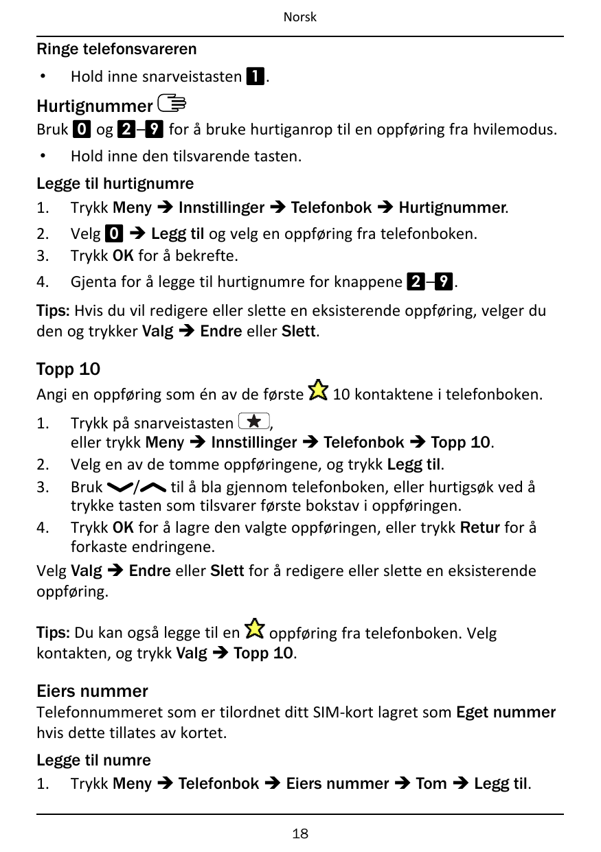 NorskRinge telefonsvareren•Hold inne snarveistasten 1.HurtignummerBruk 0 og 2–9 for å bruke hurtiganrop til en oppføring fra hvi