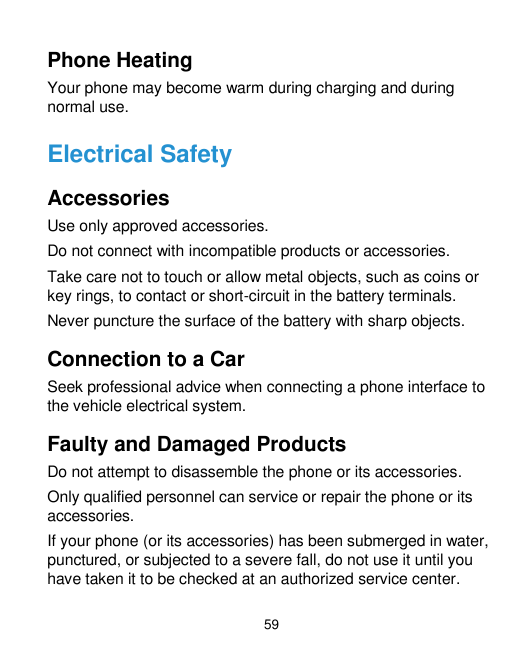Phone HeatingYour phone may become warm during charging and duringnormal use.Electrical SafetyAccessoriesUse only approved acces