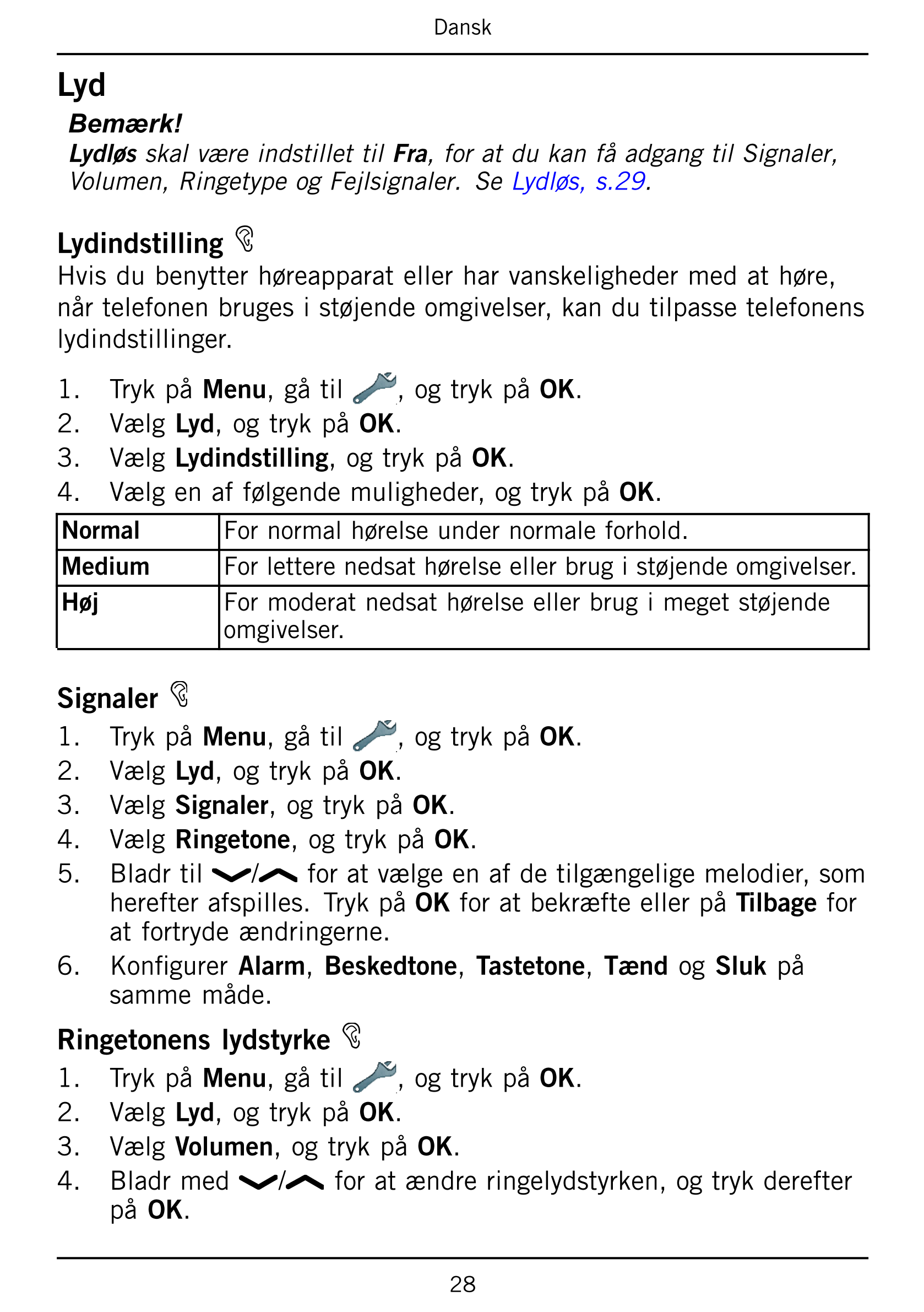 Dansk
Lyd
Bemærk!
Lydløs skal være indstillet til Fra, for at du kan få adgang til Signaler,
Volumen, Ringetype og Fejlsignaler.