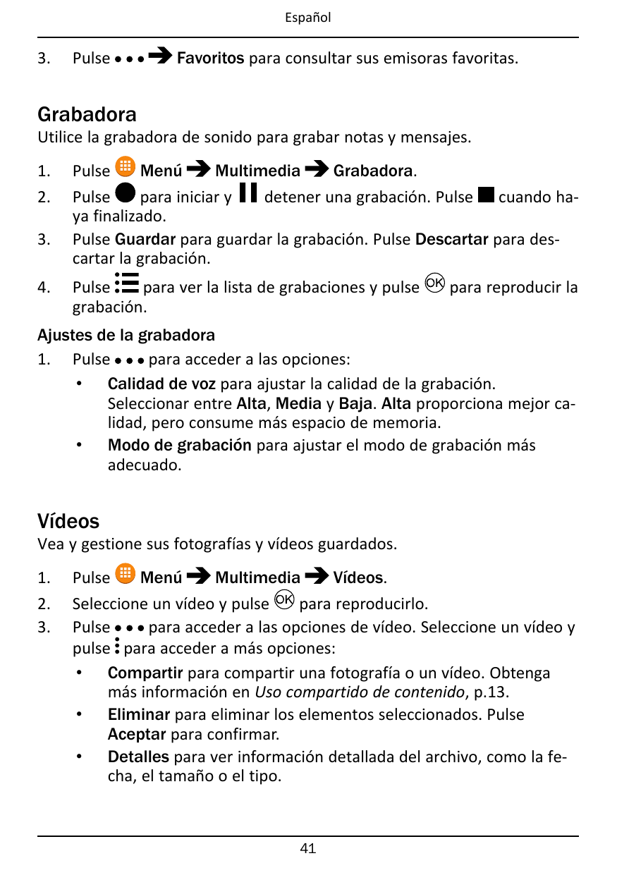 Español3.PulseFavoritos para consultar sus emisoras favoritas.GrabadoraUtilice la grabadora de sonido para grabar notas y mensaj