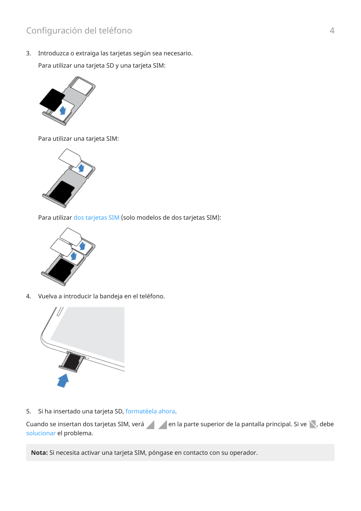 4Configuración del teléfono3.Introduzca o extraiga las tarjetas según sea necesario.Para utilizar una tarjeta SD y una tarjeta S