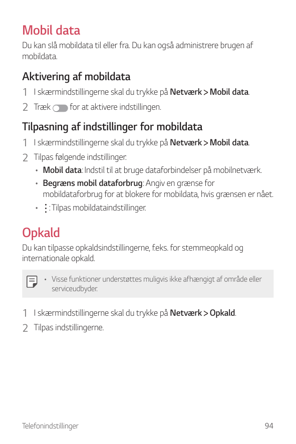 Mobil dataDu kan slå mobildata til eller fra. Du kan også administrere brugen afmobildata.Aktivering af mobildata1 I skærmindsti