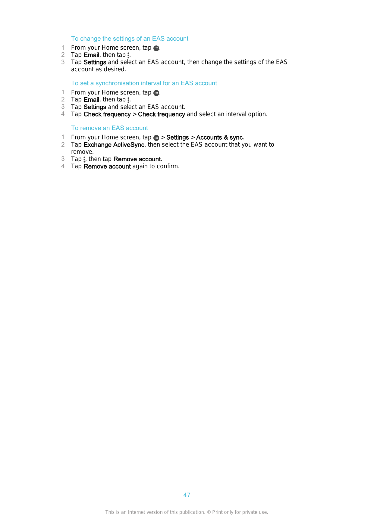 12312341234To change the settings of an EAS accountFrom your Home screen, tap .Tap Email, then tap .Tap Settings and select an E