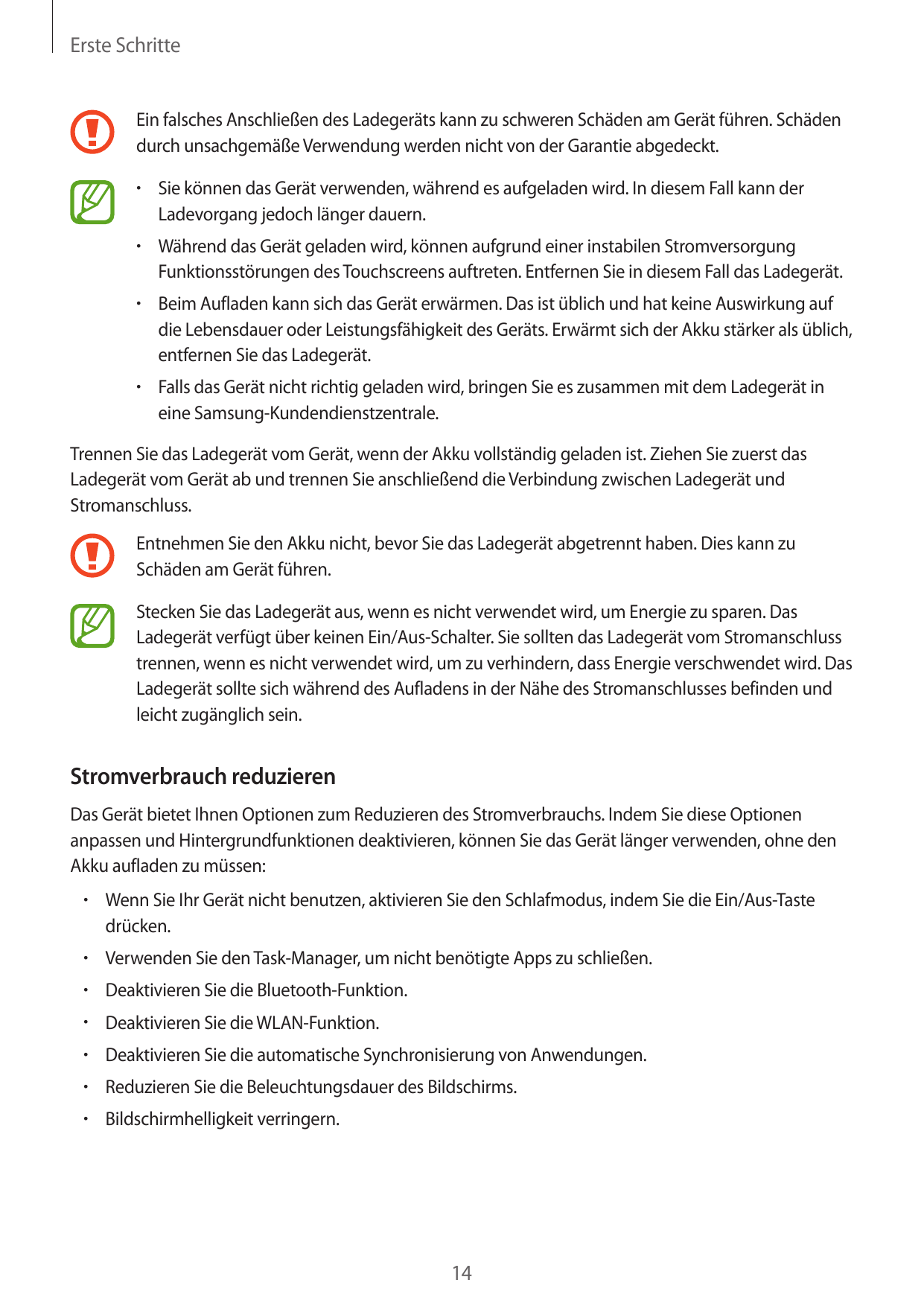 Erste SchritteEin falsches Anschließen des Ladegeräts kann zu schweren Schäden am Gerät führen. Schädendurch unsachgemäße Verwen