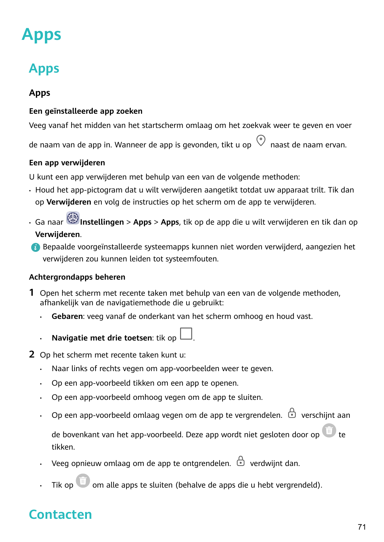 AppsAppsAppsEen geïnstalleerde app zoekenVeeg vanaf het midden van het startscherm omlaag om het zoekvak weer te geven en voerde