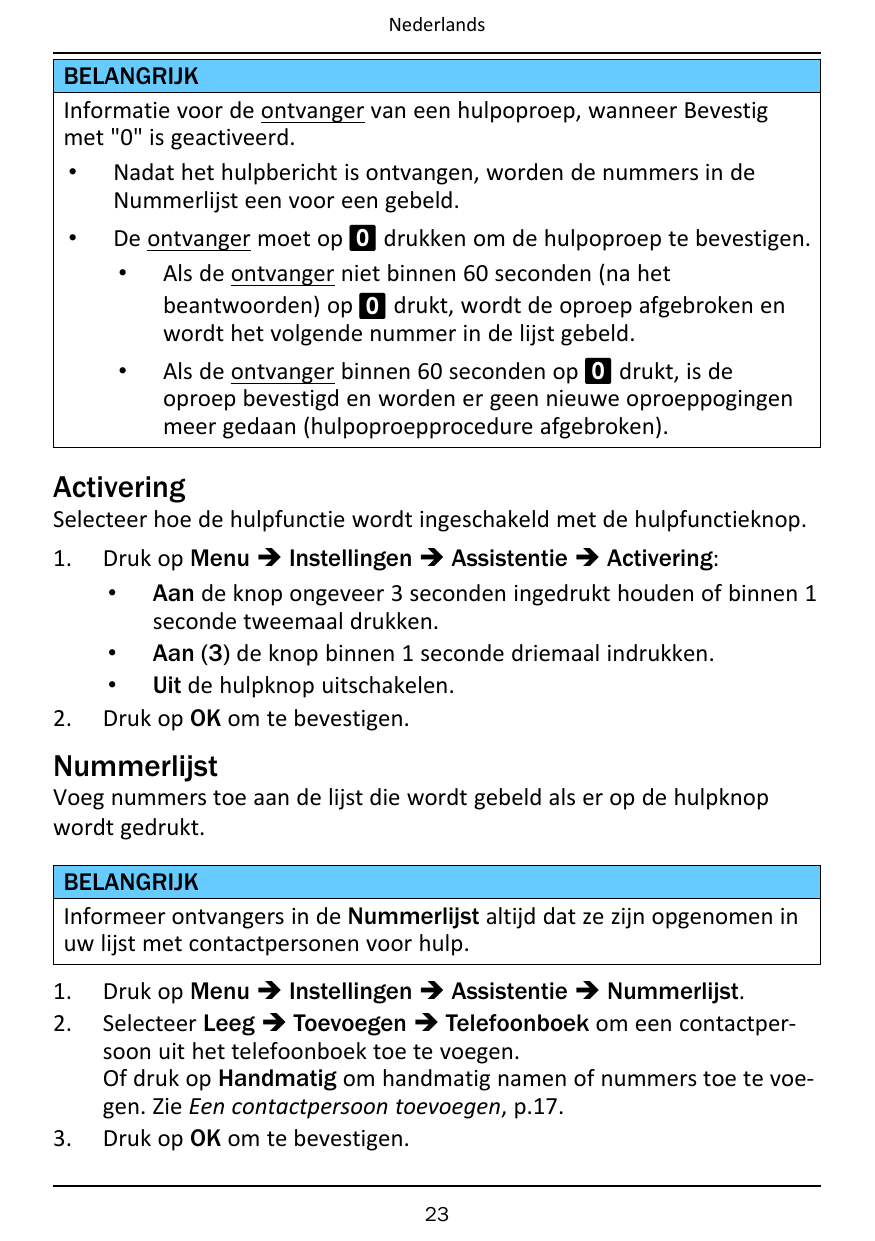 NederlandsBELANGRIJKInformatie voor de ontvanger van een hulpoproep, wanneer Bevestigmet "0" is geactiveerd.• Nadat het hulpberi