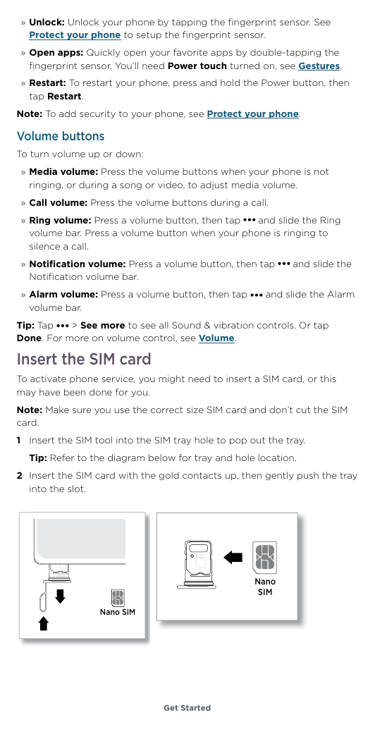 » Unlock: Unlock your phone by tapping the fingerprint sensor. SeeProtect your phone to setup the fingerprint sensor.» Open apps