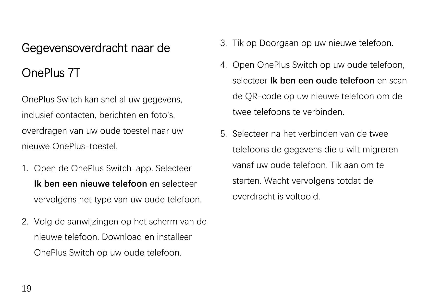 Gegevensoverdracht naar deOnePlus 7T3. Tik op Doorgaan op uw nieuwe telefoon.4. Open OnePlus Switch op uw oude telefoon,selectee