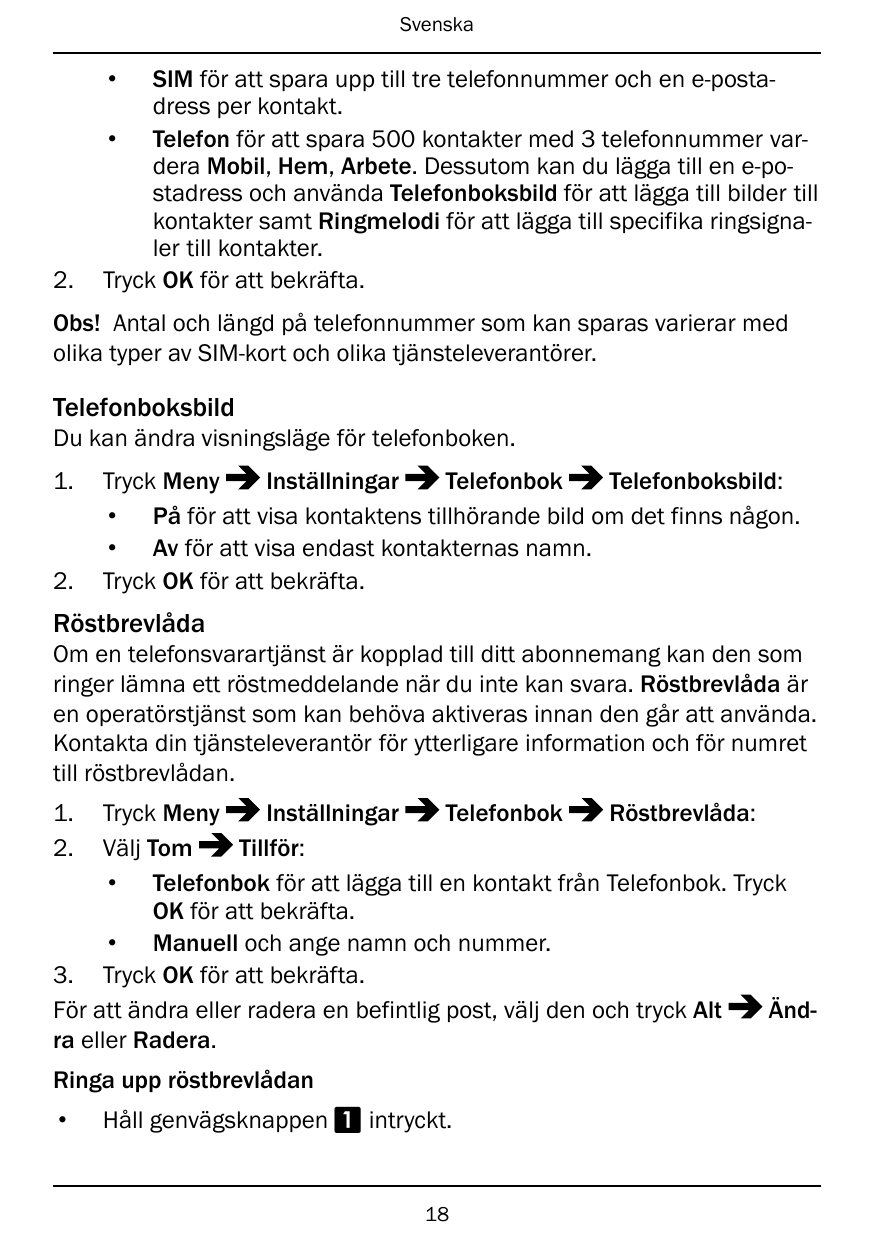 Svenska•2.SIM för att spara upp till tre telefonnummer och en e-postadress per kontakt.• Telefon för att spara 500 kontakter med