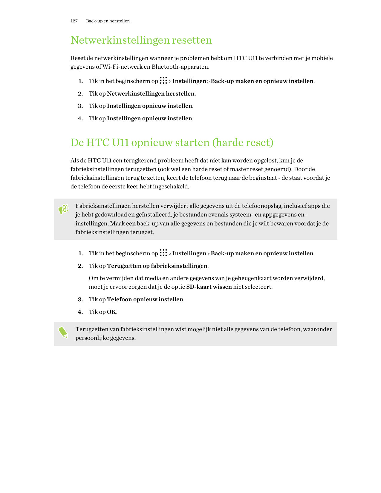 127Back-up en herstellenNetwerkinstellingen resettenReset de netwerkinstellingen wanneer je problemen hebt om HTC U11 te verbind