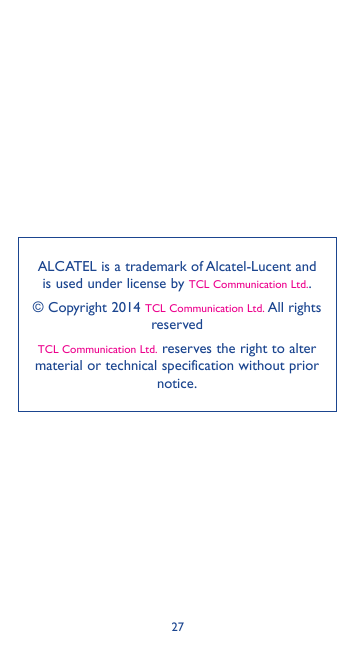 ALCATEL is a trademark of Alcatel-Lucent andis used under license by TCL Communication Ltd..© Copyright 2014TCL Communication Lt