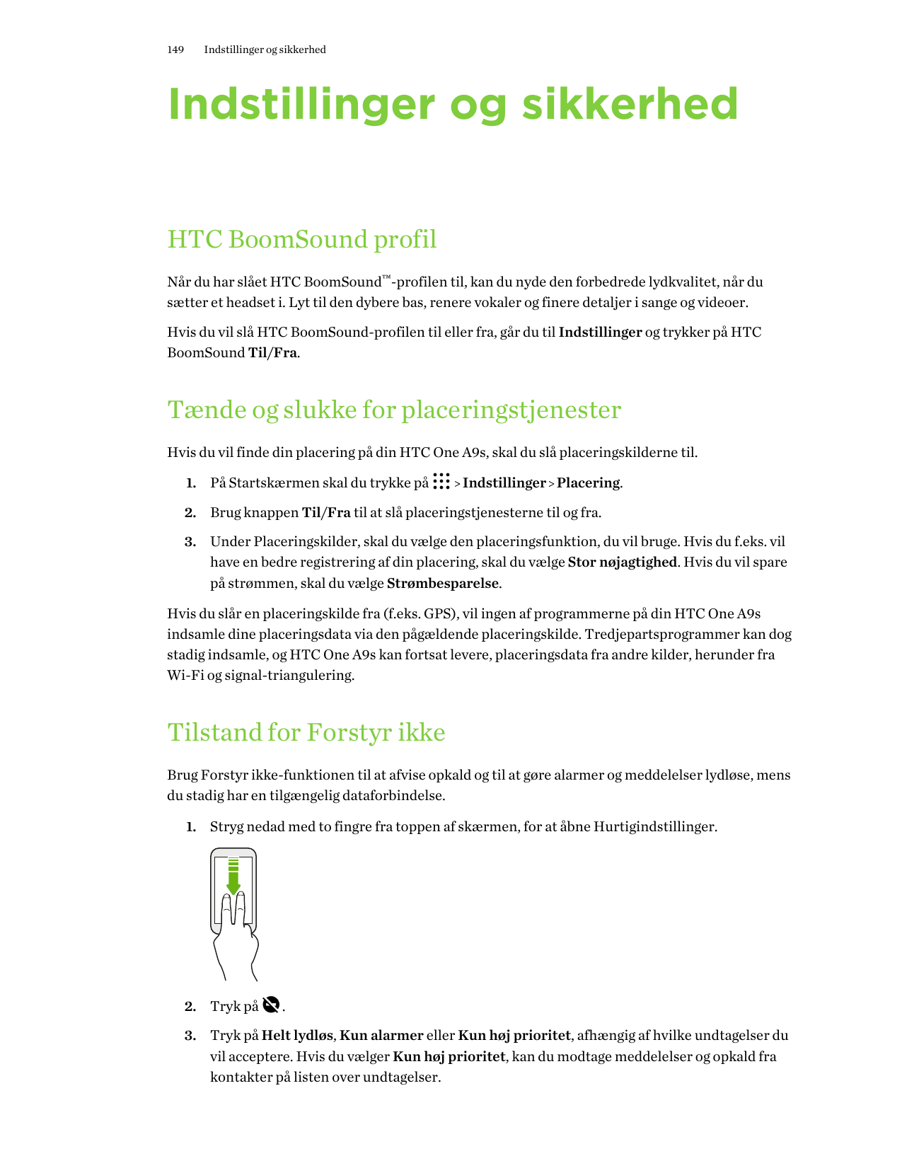 149Indstillinger og sikkerhedIndstillinger og sikkerhedHTC BoomSound profilNår du har slået HTC BoomSound™-profilen til, kan du 